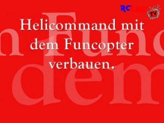 < DAVOR: Funcopter mit Helicommand verbauen.