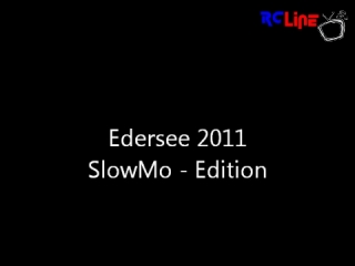 AFTER >: Edersee 2011 SlowMo Edition