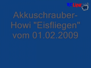 AFTER >: Akkuschrauber-Howi &quot;Eisfliegen&quot;